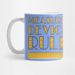 Measuring devices rule. Mug